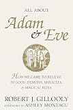 Gillooly, Robert J.: All About Adam & Eve: How We Came to Believe in Gods, Demons, Miracles, & Magical Rites Gillooly, Robert J.: All About Adam & Eve: How We Came to Believe in Gods, Demons, Miracles, & Magical Rites