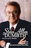 Allen, Steve: Dumbth: The Lost Art of Thinking With 101 Ways to Reason Better & Improve Your Mind