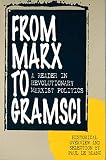 Le Blanc, Paul: From Marx to Gramsci: A Reader in Revolutionary Marxist Politics Historical Overview and Selection Le Blanc, Paul: From Marx to Gramsci: A Reader in Revolutionary Marxist Politics Historical Overview and Selection