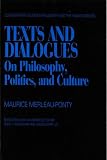 Merleau-Ponty, Maurice: Texts and Dialogues: On Philosophy, Politics, and Culture Merleau-Ponty, Maurice: Texts and Dialogues: On Philosophy, Politics, and Culture