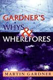 Gardner, Martin: Gardner's Whys & Wherefores Gardner, Martin: Gardner's Whys & Wherefores