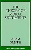 Smith, Adam: The Theory of Moral Sentiments Smith, Adam: The Theory of Moral Sentiments