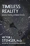 Stenger, Victor J.: Timeless Reality: Symetry, Simplicity, and Multiple Universes Stenger, Victor J.: Timeless Reality: Symetry, Simplicity, and Multiple Universes