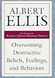 Ellis, Albert: Overcoming Destructive Beliefs, Feelings, and Behaviors: New Directions for Rational Emotive Behavior Therapy Ellis, Albert: Overcoming Destructive Beliefs, Feelings, and Behaviors: New Directions for Rational Emotive Behavior Therapy