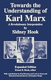 Hook, Sidney: Towards the Understanding of Karl Marx: A Revolutionary Interpretation Hook, Sidney: Towards the Understanding of Karl Marx: A Revolutionary Interpretation