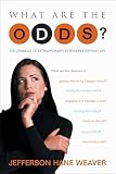 Weaver, Jefferson Hane: What Are the Odds: The Chances of Extraordinary Events in Everyday Life Weaver, Jefferson Hane: What Are the Odds: The Chances of Extraordinary Events in Everyday Life