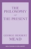 Mead, George Herbert: Philosophy of the Present