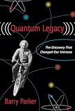 Parker, Barry R.: Quantum Legacy: The Discovery That Changed the Universe