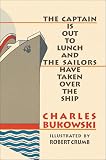 Bukowski, Charles: The Captain Is Out to Lunch and the Sailors Have Taken over the Ship Bukowski, Charles: The Captain Is Out to Lunch and the Sailors Have Taken over the Ship