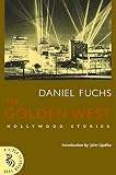 Fuchs, Daniel: The Golden West: Hollywood Stories Fuchs, Daniel: The Golden West: Hollywood Stories