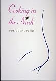 Cornwell, Stephen: Cooking in the Nude: For Golf Lovers