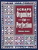 Jones, Deloa: Scraps: Organized to Perfection