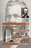 Lavergne, Gary M.: A Sniper in the Tower: The Charles Whitman Murders