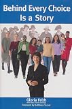 Feldt, Gloria: Behind Every Choice Is a Story Feldt, Gloria: Behind Every Choice Is a Story