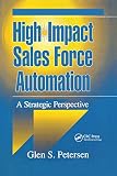 Petersen, Glen S.: High-Impact Sales Force Automation: A Strategic Perspective
