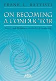 Frank Battisti: On Becoming a Conductor: Lessons and Meditations on the Art of Conducting