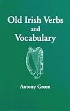 Green, Antony: Old Irish Verbs and Vocabulary Green, Antony: Old Irish Verbs and Vocabulary