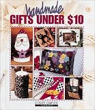Handmade Gifts Under $10 (1574860658) by Leisure Arts, Inc Leisure Arts, Inc: Handmade Gifts Under $10