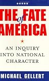 Gellert, Michael: The Fate of America: An Inquiry into National Character Gellert, Michael: The Fate of America: An Inquiry into National Character