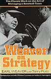 Pluto, Terry: Weaver on Strategy: The Classic Work on the Art of Managing a Baseball Team