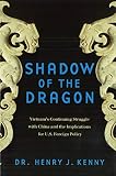 Kenny, Henry J.: Shadow of the Dragon: Vietnam's Continuing Struggle With China and Its Implications for U.S. Foreign Policy