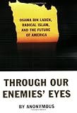 Alias: Through Our Enemie's Eyes: Osama Bin Laden, Radical Islam and the Future of America Alias: Through Our Enemie's Eyes: Osama Bin Laden, Radical Islam and the Future of America