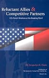 Davis, Jacquelyn K.: Reluctant Allies and Competitive Partners : U.S.-French Relations in the Post-9/11 World Davis, Jacquelyn K.: Reluctant Allies and Competitive Partners : U.S.-French Relations in the Post-9/11 World