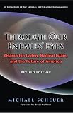 Scheuer, Michael F.: Through Our Enemies' Eyes: Osama Bin Laden, Radical Islam, And the Future of America Scheuer, Michael F.: Through Our Enemies' Eyes: Osama Bin Laden, Radical Islam, And the Future of America