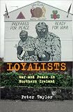 Taylor, Peter: Loyalists: War and Peace in Northern Ireland Taylor, Peter: Loyalists: War and Peace in Northern Ireland