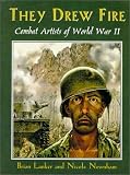 Lanker, Brian: They Drew Fire: Combat Artists of World War II