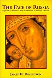Billington, James H.: The Face of Russia: Anguish, Aspiration, and Achievement in Russian Culture