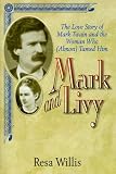 Mark and Livy: The Love Story of Mark Twain and the Woman Who Almost Tamed Him (1575000962) by Willis, Resa Willis, Resa: Mark and Livy: The Love Story of Mark Twain and the Woman Who Almost Tamed Him