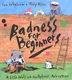 Whybrow, Ian: Badness For Beginners: A Little Wolf And Smellybreff Adventure