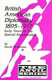 Burton, David Henry: British-American Diplomacy 1895-1917: Early Years of the Special Relationship