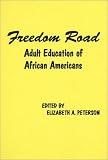 Peterson, Elizabeth A.: Freedom Road: Adult Education of African Americans Peterson, Elizabeth A.: Freedom Road: Adult Education of African Americans