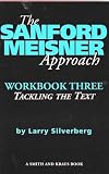 Silverberg, Larry: The Sanford Meisner Approach: Workbook Three  Tackling the Text