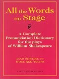 Scheeder, Louis: All the Words on Stage: A Complete Pronunciation Dictionary for the Plays of William Shakespeare
