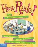 Packer, Alex J.: How Rude!: The Teenagers' Guide to Good Manners, Proper Behavior, and Not Grossing People Out