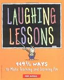 Nelson, Cynthia: Laughing Lessons: 149 2/3 Ways to Make Teaching and Learning Fun Nelson, Cynthia: Laughing Lessons: 149 2/3 Ways to Make Teaching and Learning Fun