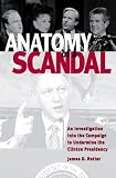Retter, James D.: Anatomy of a Scandal: An Investigation into the Campaign to Undermine the Clinton Presidency