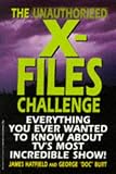 Hatfield, James: The Unauthorized X-Files Challenge: Everything You Ever Wanted to Know About Tv's Most Incredible Show
