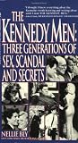 Bly, Nellie: The Kennedy Men: Three Generations of Sex, Scandal and Secrets Bly, Nellie: The Kennedy Men: Three Generations of Sex, Scandal and Secrets
