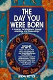 Joyce, Linda: The Day You Were Born: A Journey to Wholeness Through Astrology and Numerology Joyce, Linda: The Day You Were Born: A Journey to Wholeness Through Astrology and Numerology