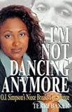 Baker, Terri: I'm Not Dancing Anymore : O. J. Simpson's Niece Speaks Her Mind Baker, Terri: I'm Not Dancing Anymore : O. J. Simpson's Niece Speaks Her Mind