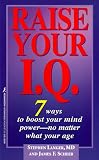 Langer, Stephen E.: Raise Your I. Q.: 7 Ways to Boost Your Mind Power - No Matter What Your Age Langer, Stephen E.: Raise Your I. Q.: 7 Ways to Boost Your Mind Power - No Matter What Your Age