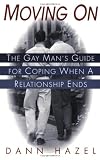 Hazel, Dann: Moving on: The Gay Man's Guide for Coping When a Relationship Ends Hazel, Dann: Moving on: The Gay Man's Guide for Coping When a Relationship Ends