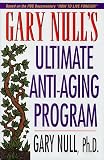 Null, Gary: How to Live Forever : The Ultimate Anti-Aging Null, Gary: How to Live Forever : The Ultimate Anti-Aging