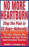 Rogers, Sherry A.: No More Heartburn: Stop the Pain in 30 Days--Naturally!  The Safe, Effective Way to Prevent and Heal Chronic Gastrointestinal Disorders