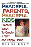 Drew, Naomi: Peaceful Parents, Peaceful Kids: Practical Ways to Create a Calm and Happy Home Drew, Naomi: Peaceful Parents, Peaceful Kids: Practical Ways to Create a Calm and Happy Home
