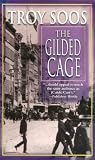 Soos, Troy: The Gilded Cage Soos, Troy: The Gilded Cage